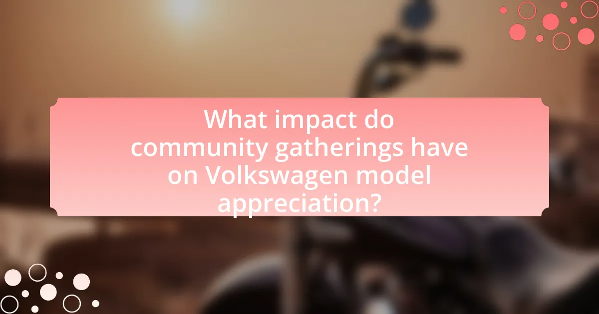 What impact do community gatherings have on Volkswagen model appreciation?
