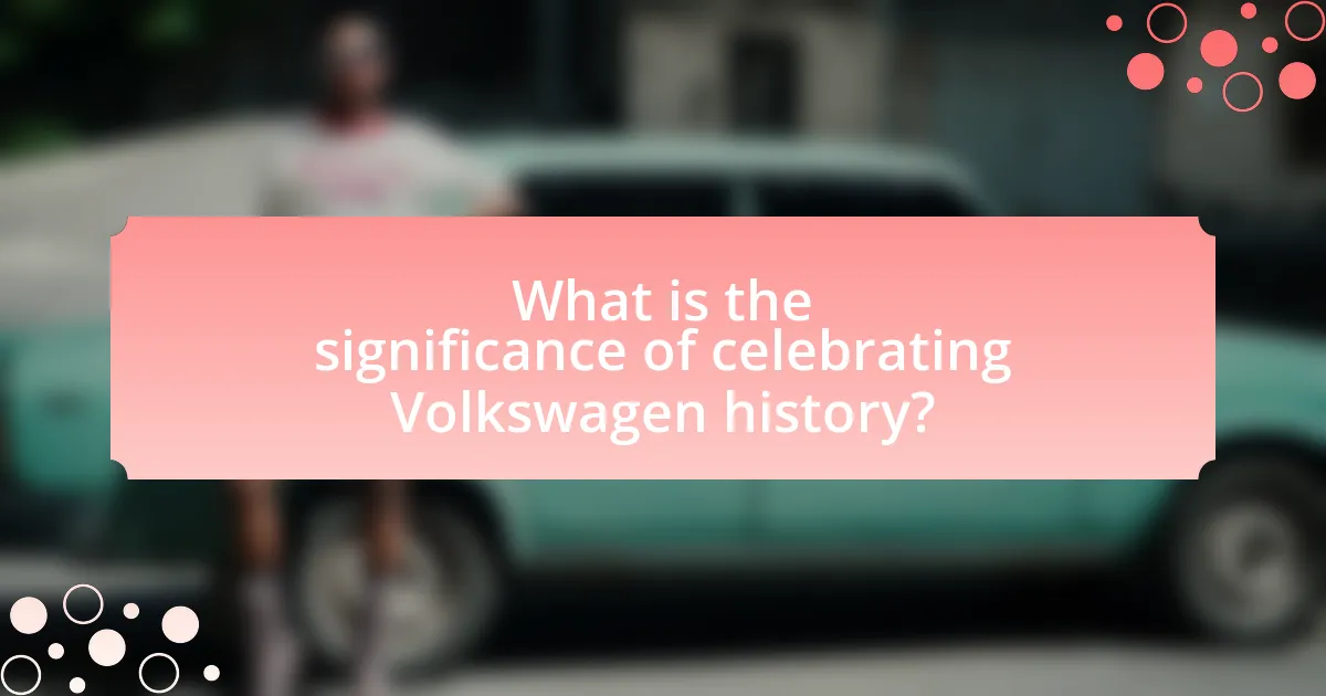 What is the significance of celebrating Volkswagen history?