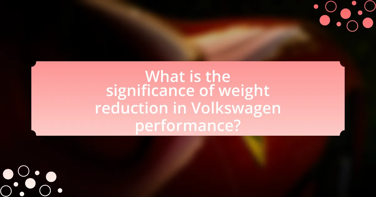What is the significance of weight reduction in Volkswagen performance?