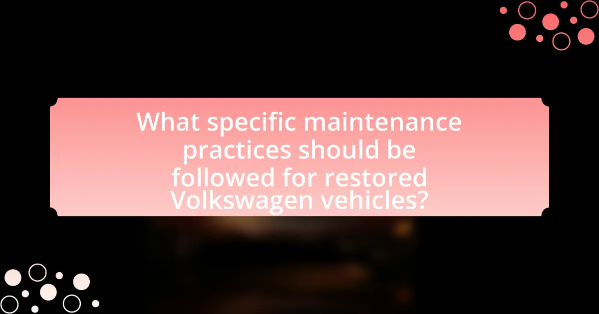 What specific maintenance practices should be followed for restored Volkswagen vehicles?