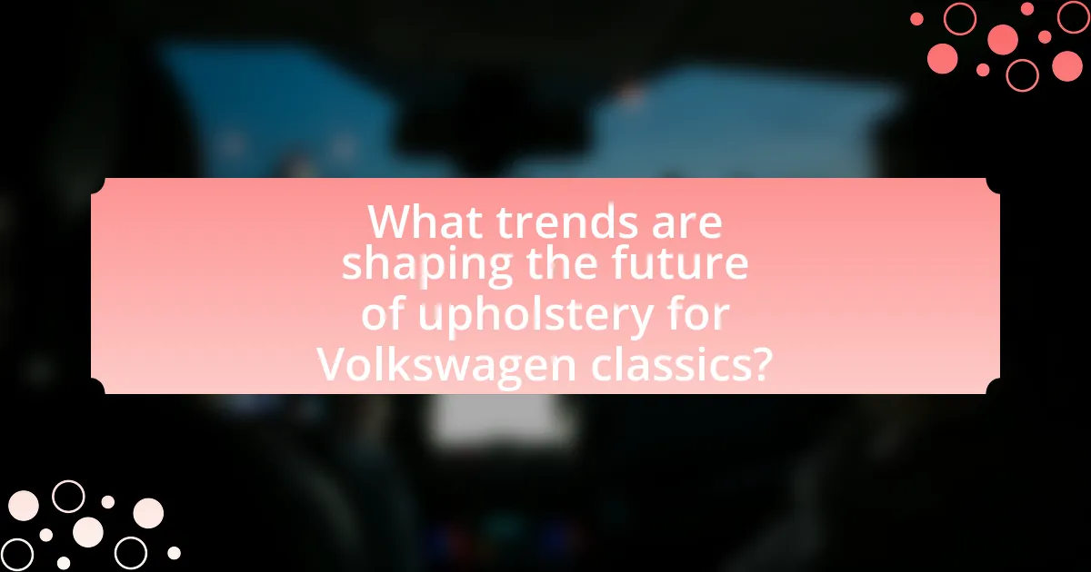 What trends are shaping the future of upholstery for Volkswagen classics?